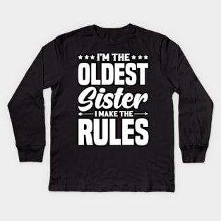 I'm The Oldest Sister I Make The Rules Kids Long Sleeve T-Shirt